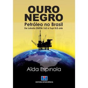 Ouro Negro. Petróleo No Brasil De Lobato Dnpm-163 A Tupi Rjs-646 - 1