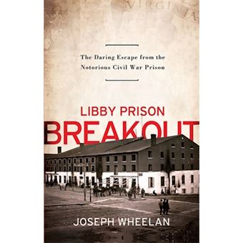 Libby Prison Breakout - The Daring Escape from the Notorious Civil War Prison - Paperback - 2011 - 1