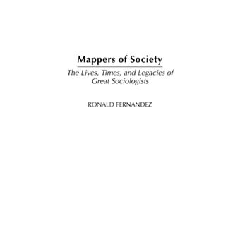 Mappers of Society - The Lives, Times, and Legacies of Great Sociologists - Hardback - 2003 - 1