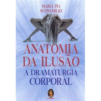 Anatomia da Ilusão. A Dramaturgia Corporal - 1