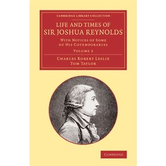 Life and Times of Sir Joshua Reynolds: Volume 2 - With Notices of Some of His Cotemporaries - Paperback - 2013 - 1