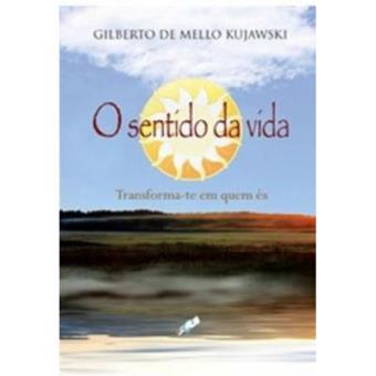 O Sentido Da Vida. Transforma-Te Em Que Es - 1