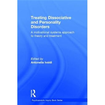 Treating Dissociative And Personality Disorders A Motivational Systems Approach To Theory And Treatment Psychoanalytic Inquiry Book Series - 1