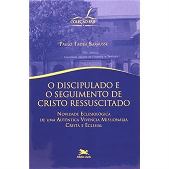 O Discipulado E O Seguimento De Cristo Ressuscitado. Novidade Eclesiológica De Uma Autêntica Vivência - 1