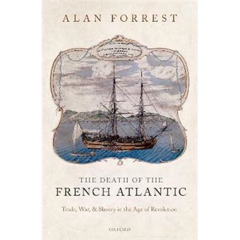 The Death Of The French Atlantic Trade, War, And Slavery In The Age Of Revolution - 1