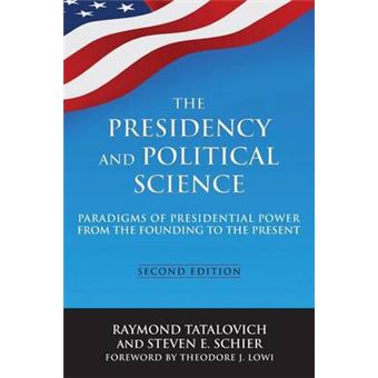 The Presidency and Political Science: Paradigms of Presidential Power from the Founding to the Present - Paperback - 2014 - 1