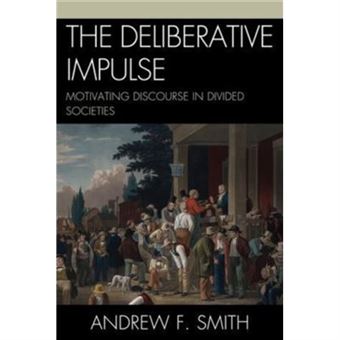 The Deliberative Impulse By Andrew F. Smith - 1