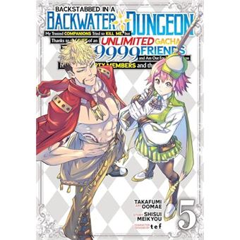 Backstabbed In A Backwater Dungeon My Party Tried To Kill Me But Thanks To An Infinite Gacha I Got Lvl 9999 Friends And Am Out For Revenge Manga Vol. 5 By - 1