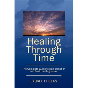 Healing Through Time - The Complete Guide to Reincarnation and Past Life Regression - Paperback / softback - 2010 - 1