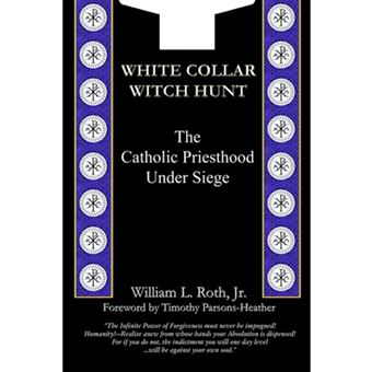 White Collar Witch Hunt - The Catholic Priesthood Under Siege - Paperback - 2002 - 1