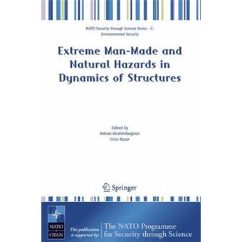 Extreme Man-Made and Natural Hazards in Dynamics of Structures - Proceedings of the NATO Advanced Research Workshop on Extreme Man-Made and Natural Hazards in Dynamics of Structures, Opatija, Croatia, 28 May -1 June 2006 - Hardback - 2007 - 1