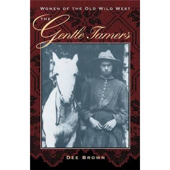 The Gentle Tamers : Women of the Old Wild West - 1