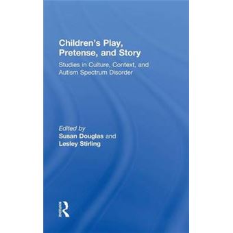 Children'S Play, Pretense, And Story Studies In Culture, Context, And Autism Spectrum Disorder - 1