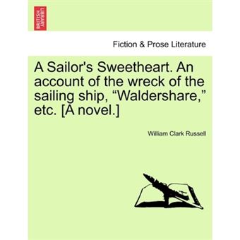 "A Sailor's Sweetheart. an Account of the Wreck of the Sailing Ship, ""Waldershare,"" Etc. [A Novel.] - Paperback / softback - 2011" - 1