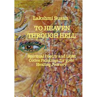 To Heaven  Through Hell -  Spiritual Poetry And Light Codes Paintings For Your Healing Journey - 1
