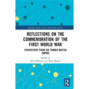 Reflections On The Commemoration Of The First World War Perspectives From The Former British Empire Routledge Studies In First World War History - 1