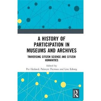 A History Of Participation In Museums And Archives Traversing Citizen Science And Citizen Humanities - 1