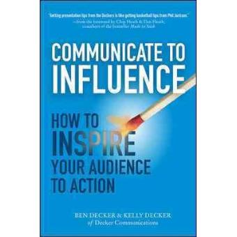 Communicate to Influence: How to Inspire Your Audience to Action - 1