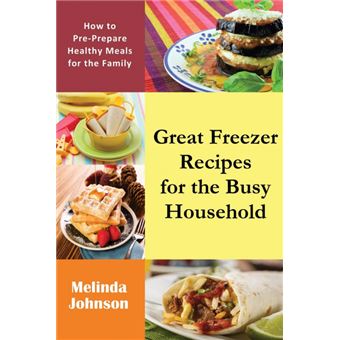 Great Freezer Recipes For The Busy Household - 1