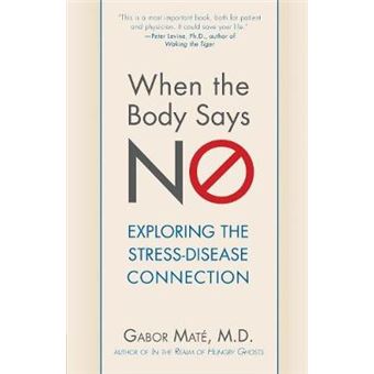 When The Body Says No Understanding The Stressdisease Connection - 1