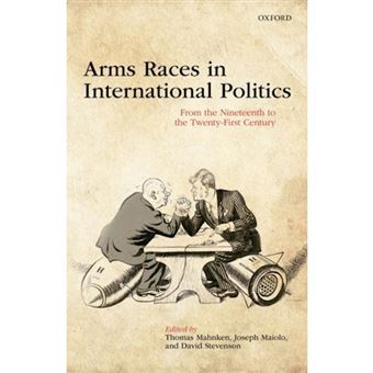 Arms Races in International Politics - From the Nineteenth to the Twenty-First Century - Hardback - 2016 - 1