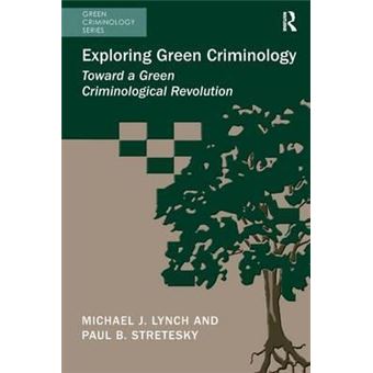 Exploring Green Criminology : Toward a Green Criminological Revolution - 1