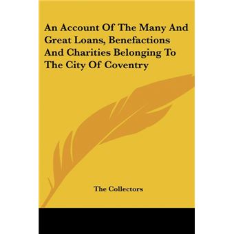 An Account Of The Many And Great Loans, Benefactions And Charities Belonging To The City Of Coventry - 1