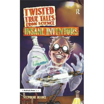 Twisted True Tales From Science Insane Inventors 0 - 1