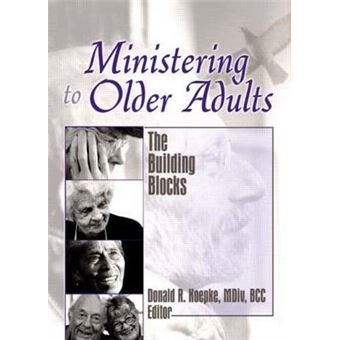 Ministering to Older Adults - The Building Blocks - Paperback - 2005 - 1