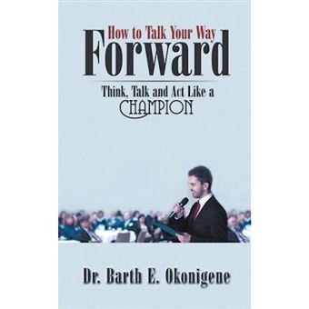 How to Talk Your Way Forward - Think, Talk and ACT Like a Champion - Paperback / softback - 2013 - 1