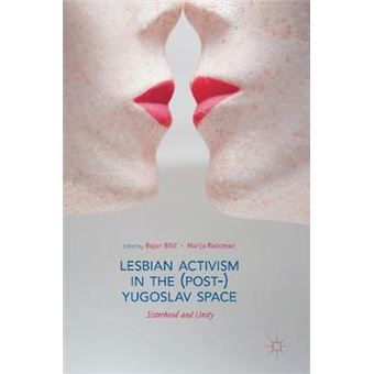 Lesbian Activism In The Postyugoslav Space Sisterhood And Unity - 1