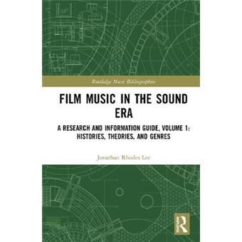 Film Music In The Sound Era A Research And Information Guide, Volume 1 Histories, Theories, And Genres Routledge Music Bibliographies - 1
