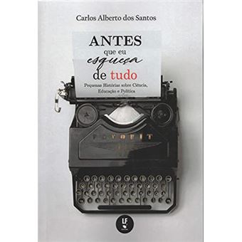 Antes Que Eu Esqueça De Tudo: Pequenas Histórias Sobre Ciência, Educação E Política - 1