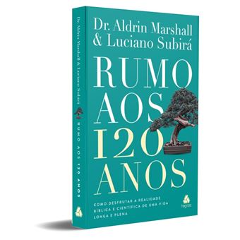Rumo Aos 120 Anos Como Desfrutar A Realidade Bíblica E Científica De Uma Vida Longa E Plena - 1