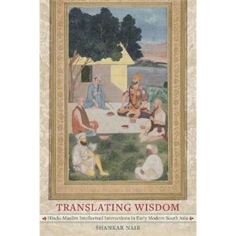 Translating Wisdom Hindumuslim Intellectual Interactions In Early Modern South Asia - 1