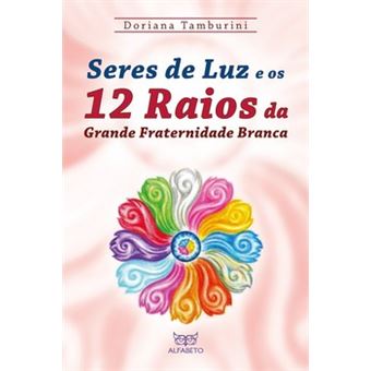 Seres De Luz E Os 12 Raios Da Grande Fraternidade Branca - 1