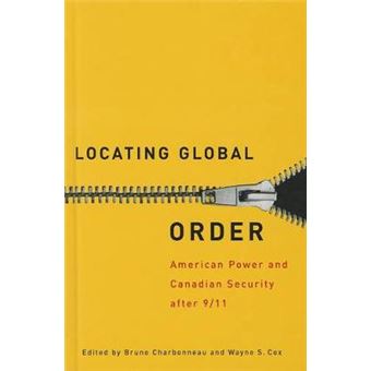 Locating Global Order - American Power and Canadian Security After 9/11 - Hardback - 2010 - 1