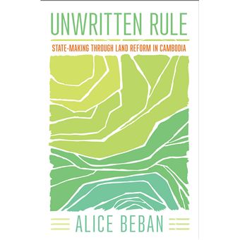 Unwritten Rule Statemaking Through Land Reform In Cambodia Cornell Series On Land New Perspectives On Territory, Development, And Environment - 1