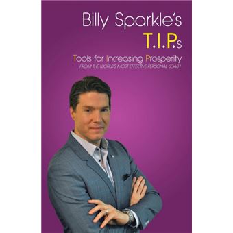 Billy Sparkle's T.I.P.S - Tools for Increasing Prosperity from the World's Most Effective Personal Coach - Paperback / softback - 2015 - 1