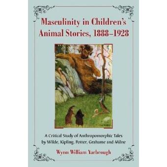 Masculinity in Children's Animal Stories, 1888-1928 - A Critical Study of Anthropomorphic Tales by Wilde, Kipling, Potter, Grahame and Milne - Paperback - 2011 - 1