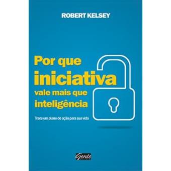 Por Que Iniciativa Vale Mais Que Inteligência - 1