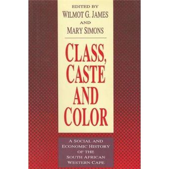 Class, Caste And Color A Social And Economic History Of The South African Western Cape - 1