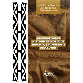 Arqueologias Históricas Nos Rios Tapajós, Trombetas E Amazonas - 1