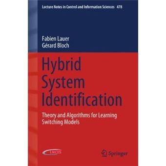 Hybrid System Identification Theory and Algorithms for Learning Switching Models 478 Lecture Notes in Control and Information Sciences - 1