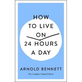 How To Live On 24 Hours A Day The Complete Original Edition - 1