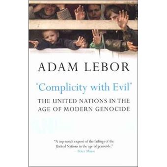 Complicity with Evil&quot; - The United Nations in the Age of Modern Genocide - Paperback - 2008 - 1