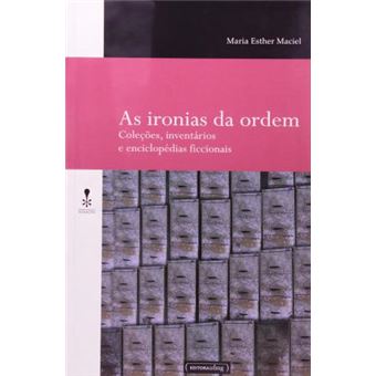 As Ironias Da Ordem : Colecoes, Inventarios E Enciclopedias Ficcionais - 1