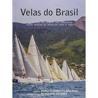 Velas do Brasil. A Trajetória do Esporte que Conquistou Maior Número de Medalhas Para o País - 1