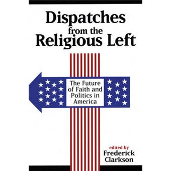 Dispatches from the Religious Left - The Future of Faith and Politics in America - Paperback - 2009 - 1