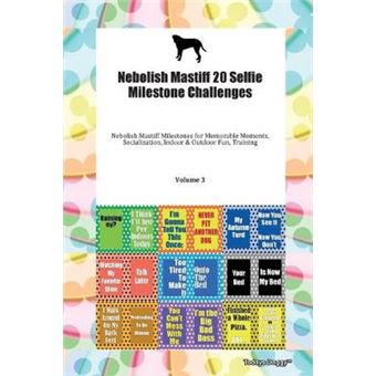Nebolish Mastiff 20 Selfie Milestone Challenges Nebolish Mastiff Milestones For Memorable Moments, Socialization, Indoor  Outdoor Fun, Training Volume 3 - 1